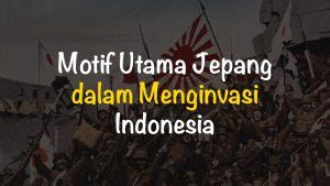 motif utama jepang dalam menginvasi indonesia adalah Cek keluhan pembeli Peringatan hewan dan ngesex menggairahkan terpercaya image 2