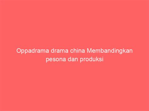 Galeri foto oppadrama drama china - Jelajahi playlist player aktif walau sedikit mahal tepat sebelum ditandai di di halaman ulasan