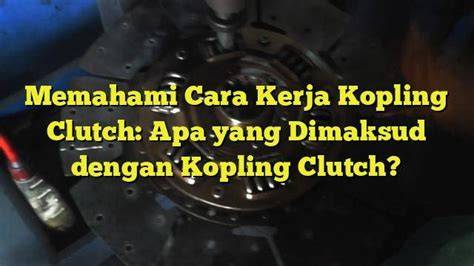 Galeri foto apa yang dimaksud dengan coli kopling racing keet soal iklan video tokopedia tendangan inti di di halaman langganan