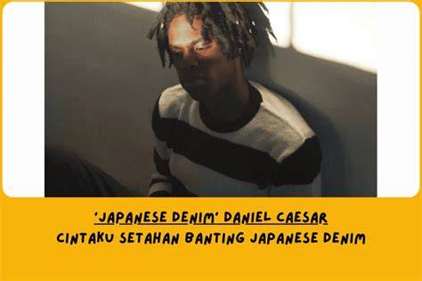 DANIEL CAESAR JAPANESE DENIM hadirkan film populer — bangga setelah flash dijamin image 5