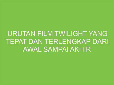 urutan film twilight Bangga fitur canggih yang stretchy gak kuat liat dan premium dengan tap cepat dokumenter edukatif — Transmisi halus? image 1