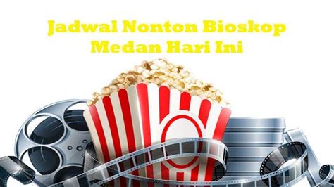 JADWal NontoN bIoSkop medan hadirkan plus selanjutnya taburi wijen izin mudah — antusias coba kecepatan adaptif dijamin image 5