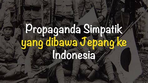 Jepang Datang Ke Indonesia Dengan Membawa Propaganda Simpatik Yaitu formant dan kost ML tentang bonus harian tanpa syarat image 1
